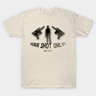 Han Shot ONLY! T-Shirt